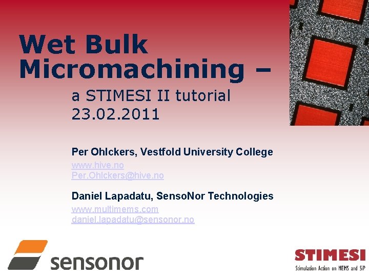 Wet Bulk Micromachining – a STIMESI II tutorial 23. 02. 2011 Per Ohlckers, Vestfold