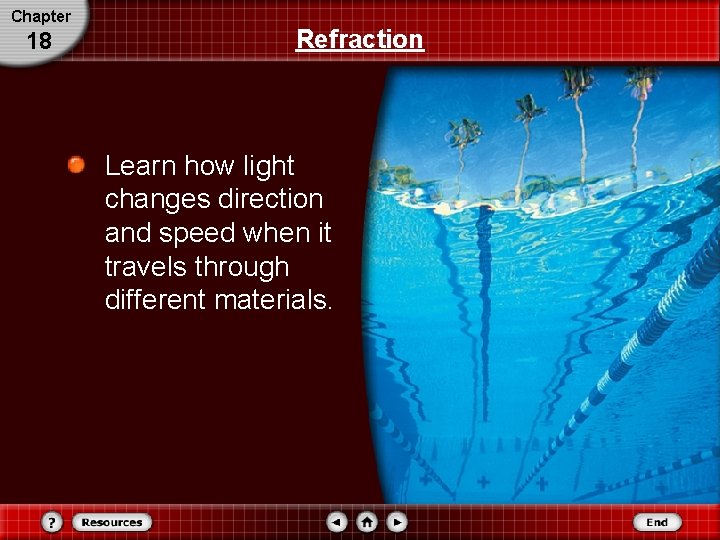 Chapter 18 Refraction Learn how light changes direction and speed when it travels through