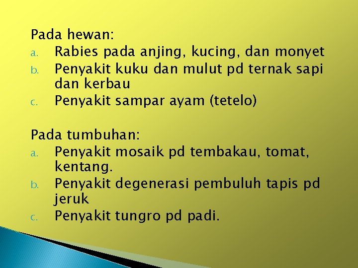 Pada hewan: a. Rabies pada anjing, kucing, dan monyet b. Penyakit kuku dan mulut