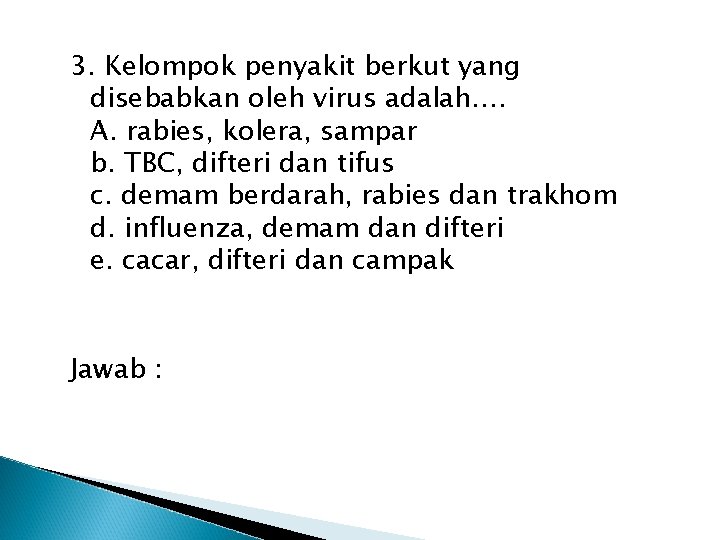 3. Kelompok penyakit berkut yang disebabkan oleh virus adalah…. A. rabies, kolera, sampar b.