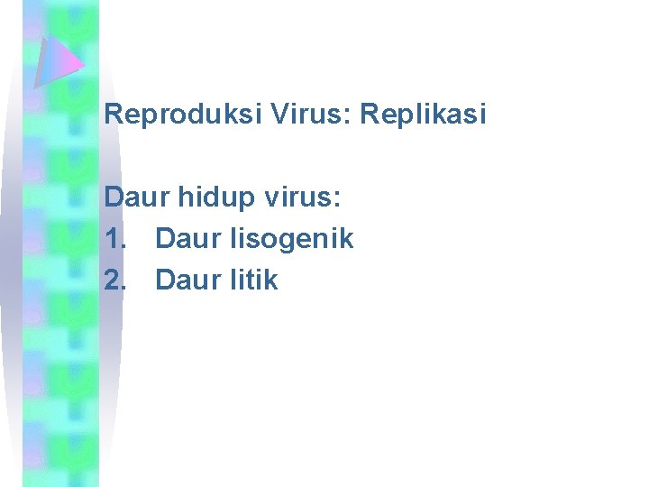 Reproduksi Virus: Replikasi Daur hidup virus: 1. Daur lisogenik 2. Daur litik 