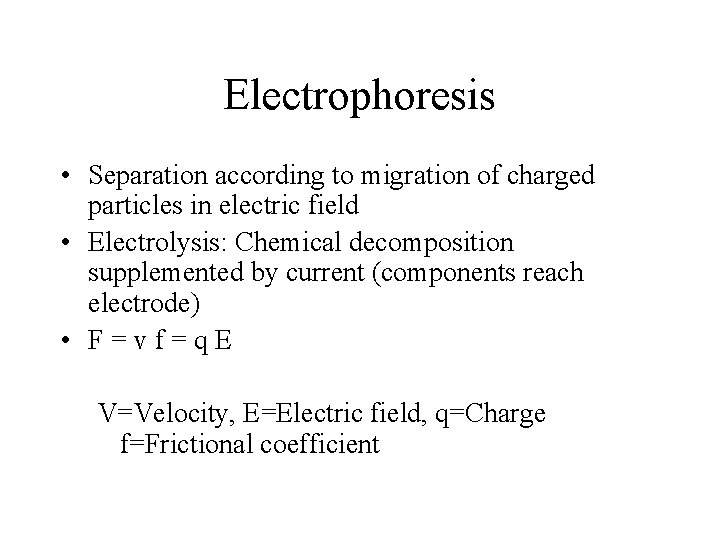 Electrophoresis • Separation according to migration of charged particles in electric field • Electrolysis: