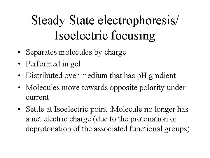 Steady State electrophoresis/ Isoelectric focusing • • Separates molecules by charge Performed in gel