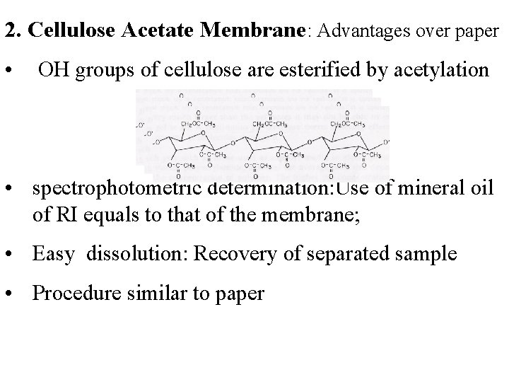 2. Cellulose Acetate Membrane: Advantages over paper • OH groups of cellulose are esterified