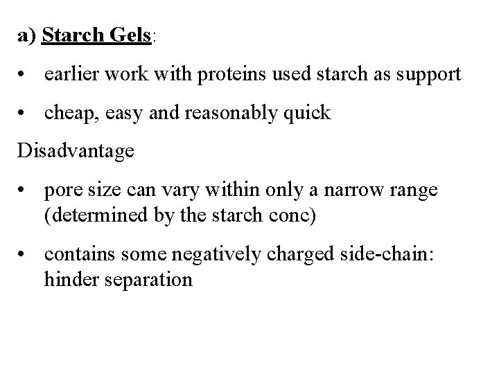 a) Starch Gels: • earlier work with proteins used starch as support • cheap,