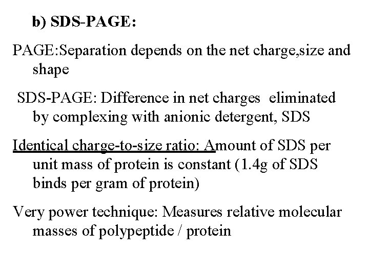 b) SDS-PAGE: Separation depends on the net charge, size and shape SDS-PAGE: Difference in