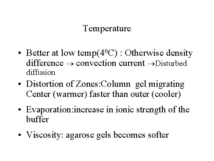 Temperature • Better at low temp(40 C) : Otherwise density difference convection current Disturbed