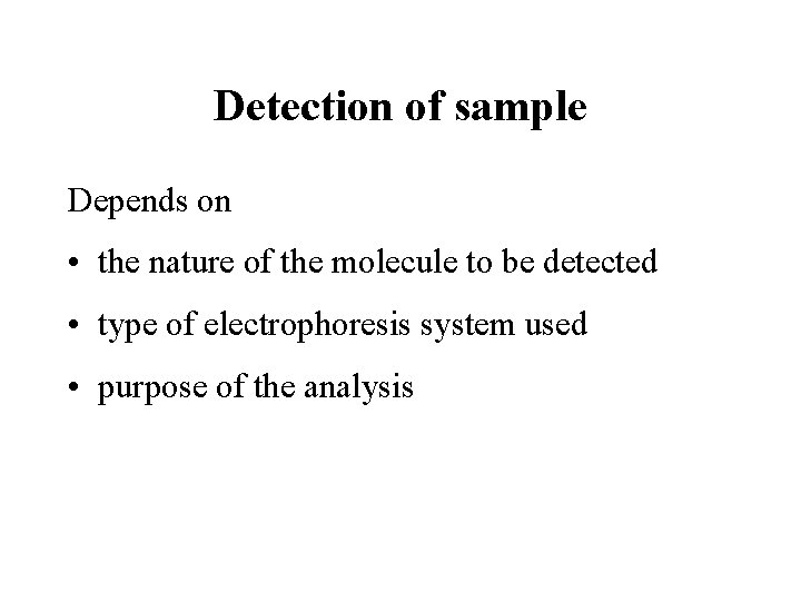 Detection of sample Depends on • the nature of the molecule to be detected