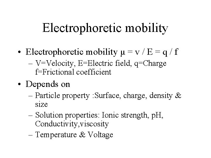 Electrophoretic mobility • Electrophoretic mobility μ = v / E = q / f