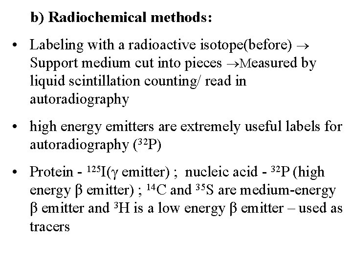 b) Radiochemical methods: • Labeling with a radioactive isotope(before) Support medium cut into pieces