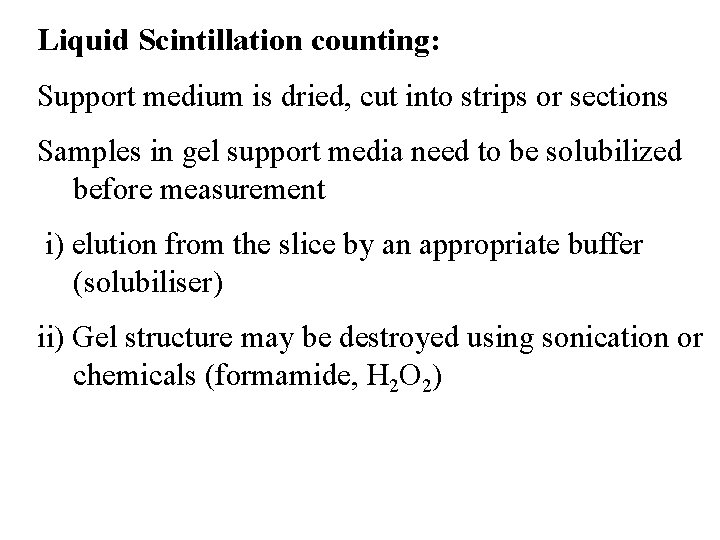 Liquid Scintillation counting: Support medium is dried, cut into strips or sections Samples in