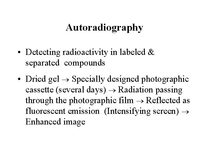 Autoradiography • Detecting radioactivity in labeled & separated compounds • Dried gel Specially designed