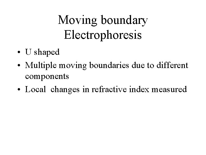 Moving boundary Electrophoresis • U shaped • Multiple moving boundaries due to different components