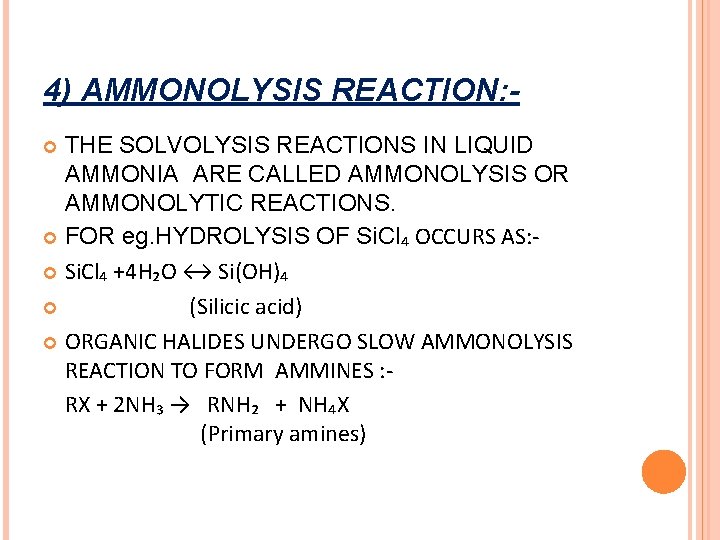 4) AMMONOLYSIS REACTION: THE SOLVOLYSIS REACTIONS IN LIQUID AMMONIA ARE CALLED AMMONOLYSIS OR AMMONOLYTIC 4) AMMONOLYSIS REACTION: THE SOLVOLYSIS REACTIONS IN LIQUID AMMONIA ARE CALLED AMMONOLYSIS OR AMMONOLYTIC