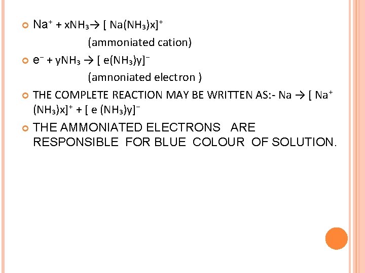 Na⁺ + x. NH₃→ [ Na(NH₃)x]⁺ (ammoniated cation) e⁻ + y. NH₃ → [