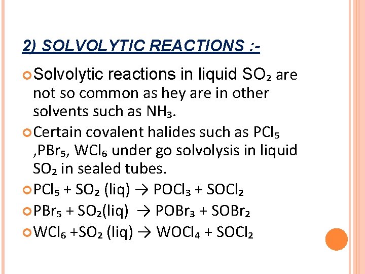 2) SOLVOLYTIC REACTIONS : - reactions in liquid SO₂ are not so common as 2) SOLVOLYTIC REACTIONS : - reactions in liquid SO₂ are not so common as