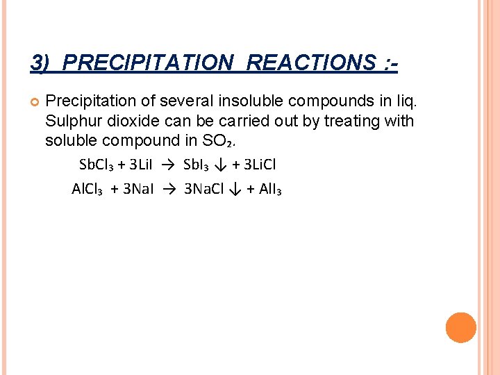 3) PRECIPITATION REACTIONS : Precipitation of several insoluble compounds in liq. Sulphur dioxide can 3) PRECIPITATION REACTIONS : Precipitation of several insoluble compounds in liq. Sulphur dioxide can