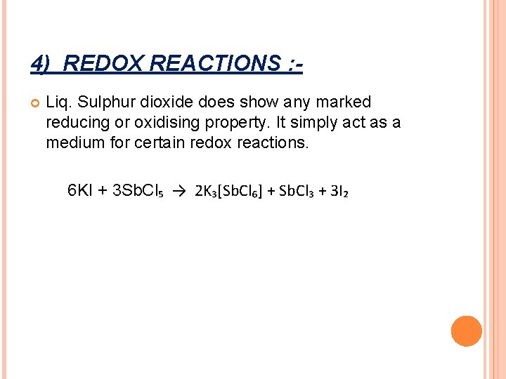 4) REDOX REACTIONS : Liq. Sulphur dioxide does show any marked reducing or oxidising 4) REDOX REACTIONS : Liq. Sulphur dioxide does show any marked reducing or oxidising