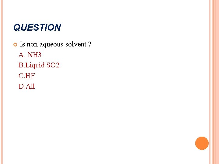 QUESTION Is non aqueous solvent ? A. NH 3 B. Liquid SO 2 C. QUESTION Is non aqueous solvent ? A. NH 3 B. Liquid SO 2 C.