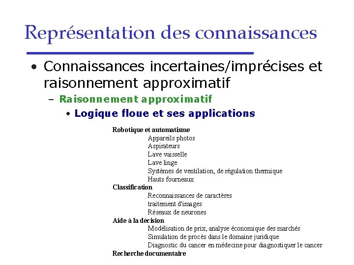 Représentation des connaissances • Connaissances incertaines/imprécises et raisonnement approximatif – Raisonnement approximatif • Logique