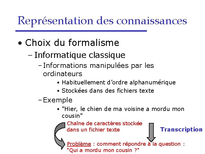 Représentation des connaissances • Choix du formalisme – Informatique classique – Informations manipulées par