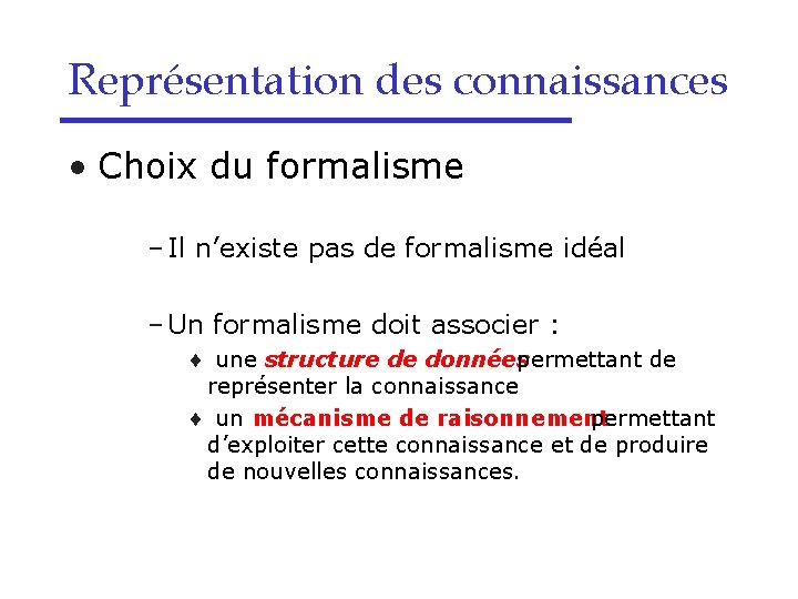 Représentation des connaissances • Choix du formalisme – Il n’existe pas de formalisme idéal