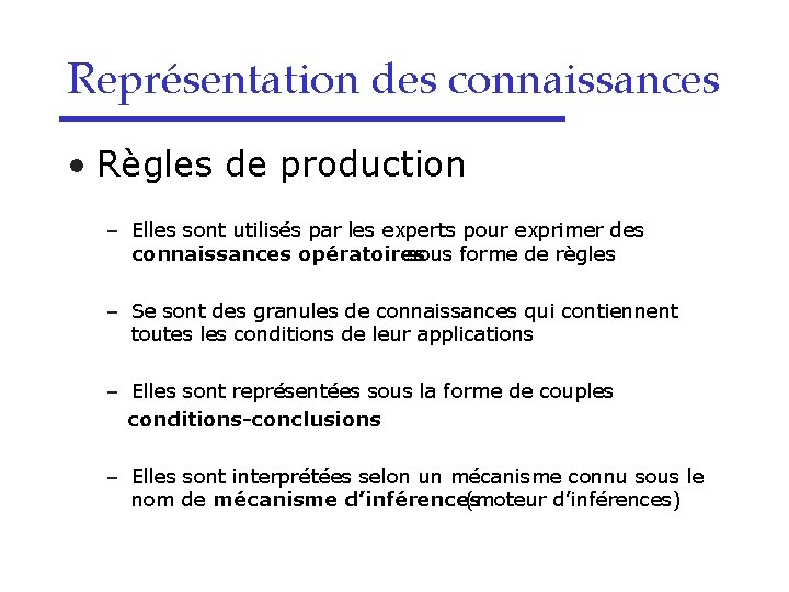 Représentation des connaissances • Règles de production – Elles sont utilisés par les experts