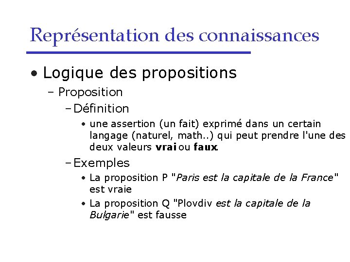 Représentation des connaissances • Logique des propositions – Proposition – Définition • une assertion