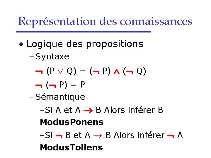 Représentation des connaissances • Logique des propositions – Syntaxe (P Q) = ( P)