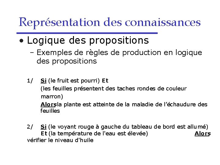 Représentation des connaissances • Logique des propositions – Exemples de règles de production en