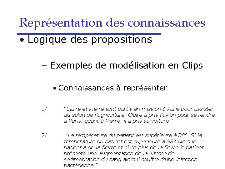 Représentation des connaissances • Logique des propositions – Exemples de modélisation en Clips •