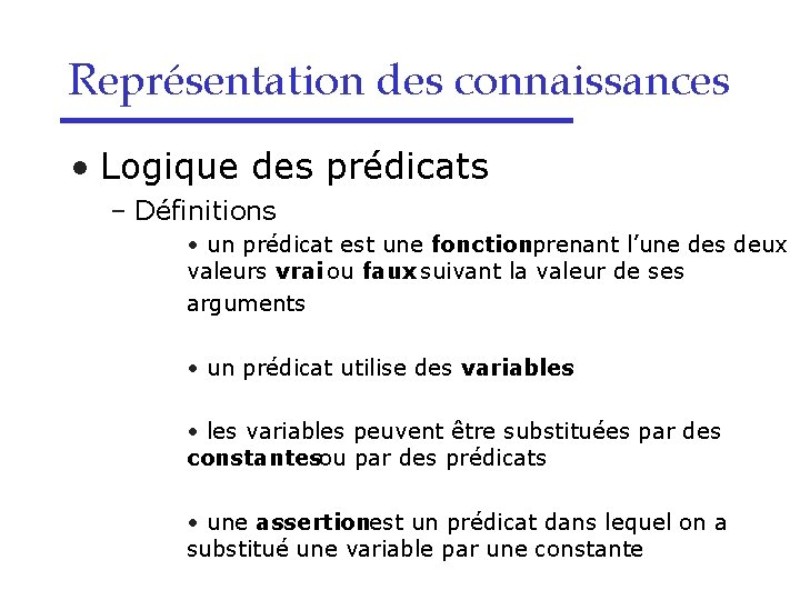 Représentation des connaissances • Logique des prédicats – Définitions • un prédicat est une