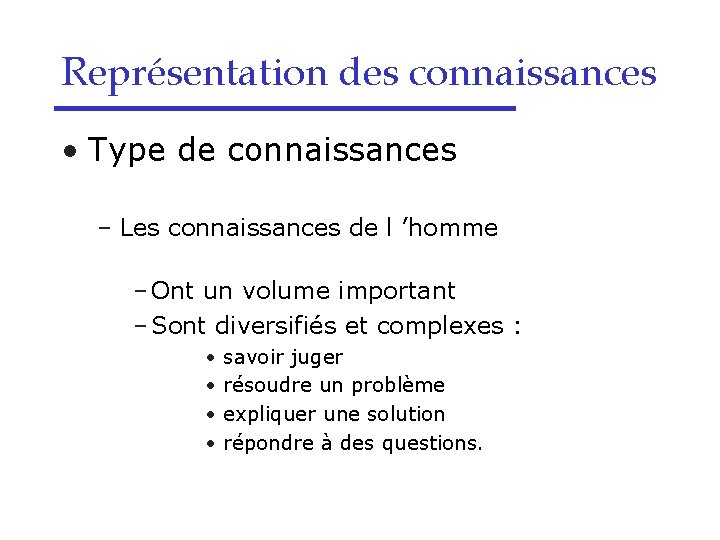 Représentation des connaissances • Type de connaissances – Les connaissances de l ’homme –