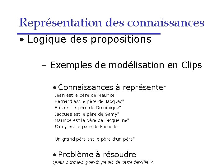 Représentation des connaissances • Logique des propositions – Exemples de modélisation en Clips •