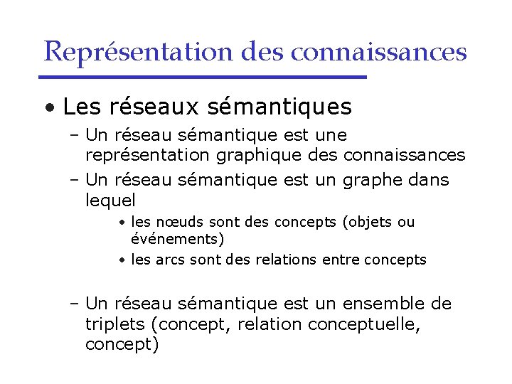 Représentation des connaissances • Les réseaux sémantiques – Un réseau sémantique est une représentation