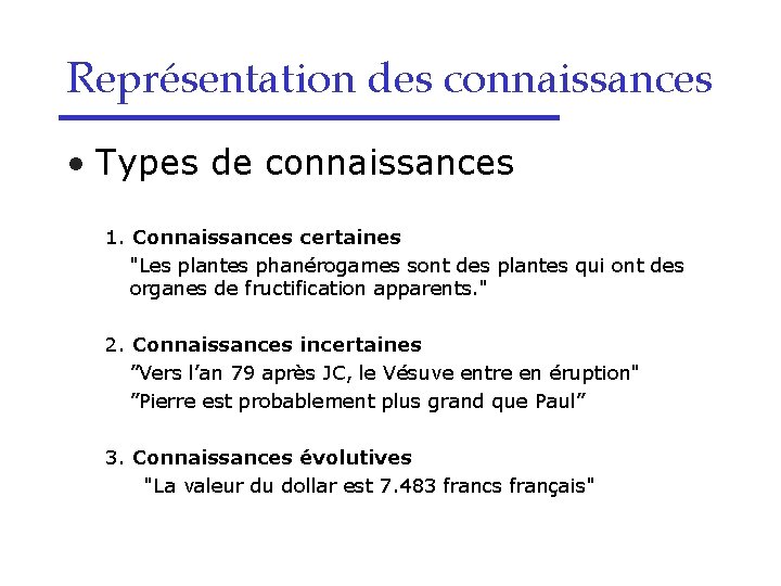 Représentation des connaissances • Types de connaissances 1. Connaissances certaines "Les plantes phanérogames sont