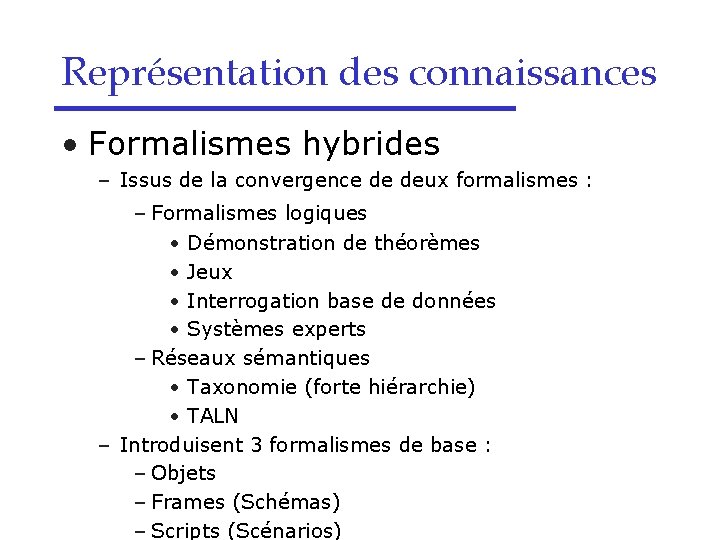 Représentation des connaissances • Formalismes hybrides – Issus de la convergence de deux formalismes