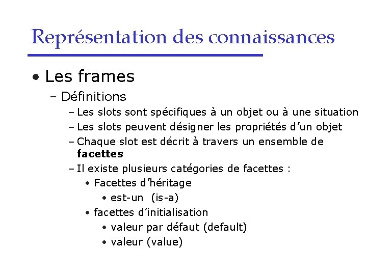 Représentation des connaissances • Les frames – Définitions – Les slots sont spécifiques à