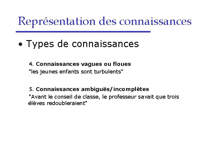 Représentation des connaissances • Types de connaissances 4. Connaissances vagues ou floues "les jeunes