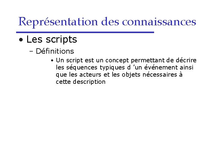 Représentation des connaissances • Les scripts – Définitions • Un script est un concept