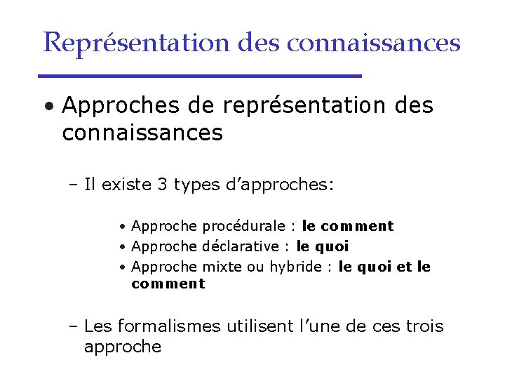 Représentation des connaissances • Approches de représentation des connaissances – Il existe 3 types