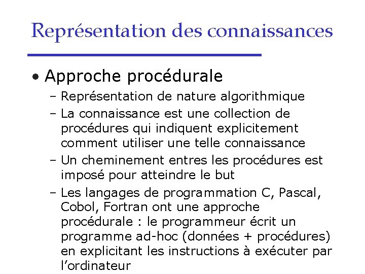 Représentation des connaissances • Approche procédurale – Représentation de nature algorithmique – La connaissance