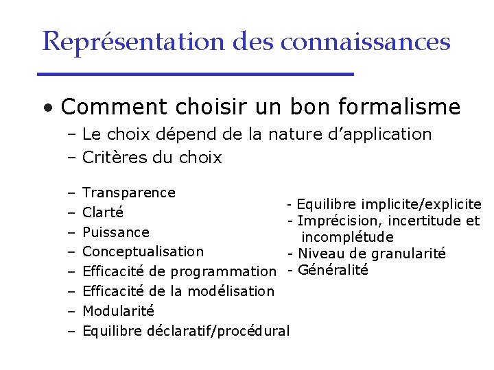 Représentation des connaissances • Comment choisir un bon formalisme – Le choix dépend de