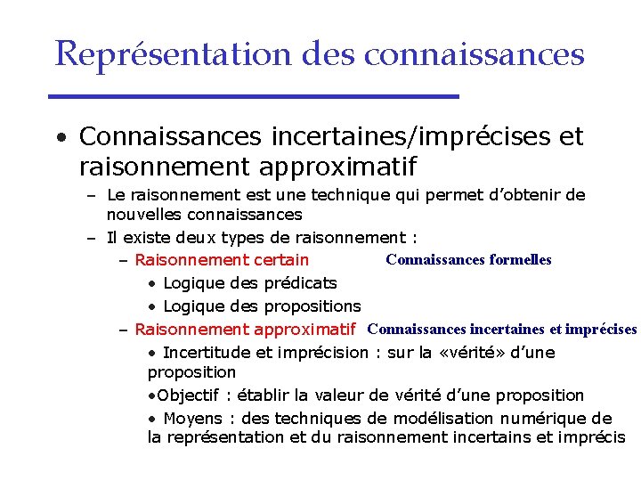 Représentation des connaissances • Connaissances incertaines/imprécises et raisonnement approximatif – Le raisonnement est une