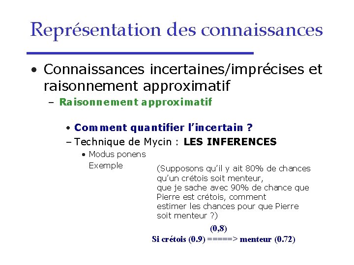 Représentation des connaissances • Connaissances incertaines/imprécises et raisonnement approximatif – Raisonnement approximatif • Comment