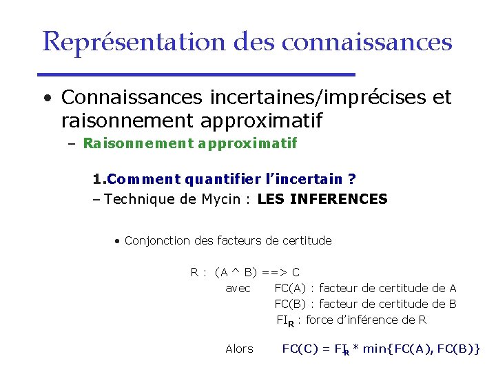 Représentation des connaissances • Connaissances incertaines/imprécises et raisonnement approximatif – Raisonnement approximatif 1. Comment