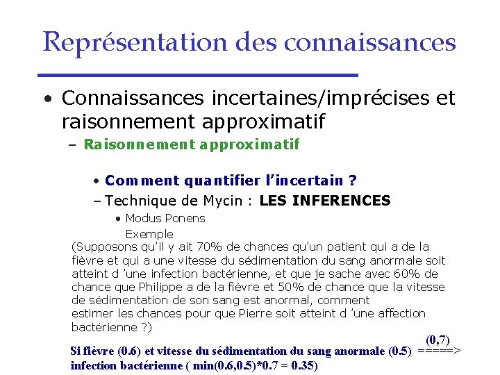 Représentation des connaissances • Connaissances incertaines/imprécises et raisonnement approximatif – Raisonnement approximatif • Comment