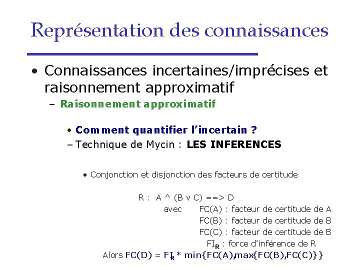 Représentation des connaissances • Connaissances incertaines/imprécises et raisonnement approximatif – Raisonnement approximatif • Comment