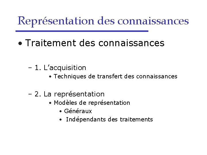 Représentation des connaissances • Traitement des connaissances – 1. L’acquisition • Techniques de transfert