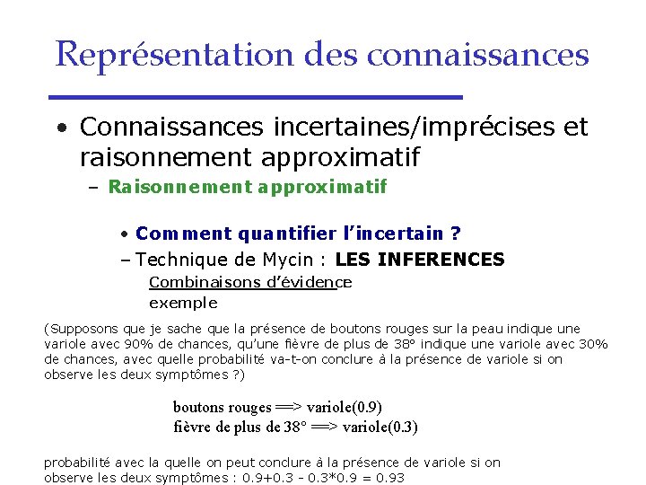 Représentation des connaissances • Connaissances incertaines/imprécises et raisonnement approximatif – Raisonnement approximatif • Comment